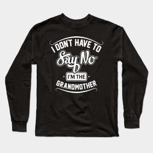 i don't have to say no i'm the grandmother Long Sleeve T-Shirt